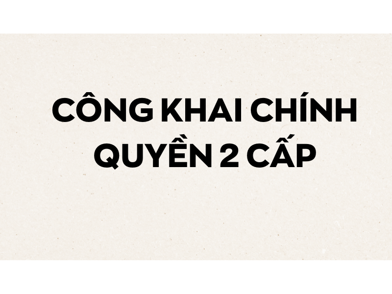 CÔNG KHAI CHÍNH QUYỀN 2 CẤP